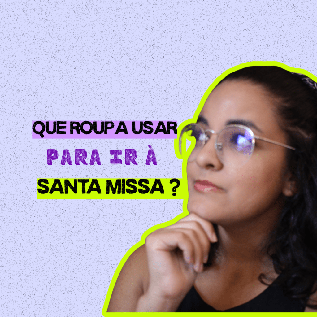 Que roupa usar para ir à Santa Missa?